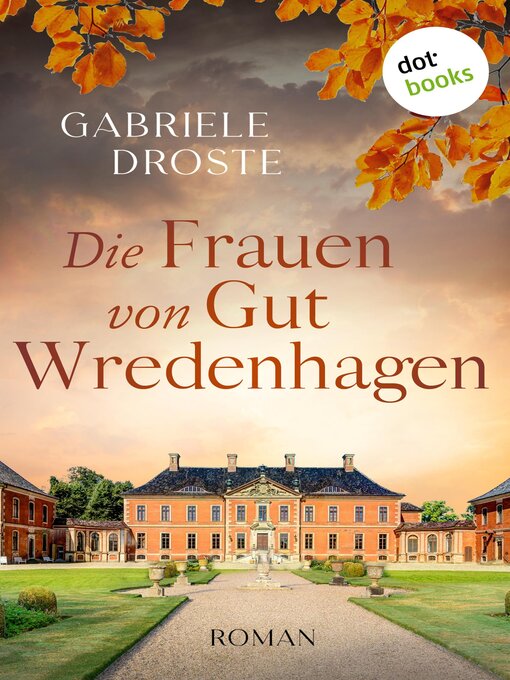 Titeldetails für Die Frauen von Gut Wredenhagen nach Gabriele Droste - Warteliste
